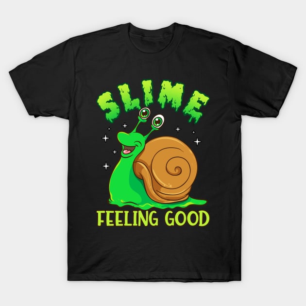 Slime Feeling Good - Funny Slimy Snail Pun T-Shirt by Eyes4